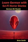 Learn German with Sci-Fi Horror Stories - Brian Smith - 9798227935847