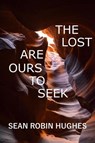 The Lost Are Ours To Seek - Sean Robin Hughes - 9798227937407