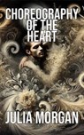 Choreography of the Heart - Julia Morgan - 9798227966322