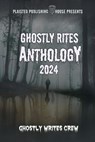 Ghostly Rites 2024 - Ghostly Rites Crew ; Cathy-Lee Chopping ; Beth Bayley ; Chrissy Moon ; Mary Woldering ; Ashon Ruffins ; Michael Harding ; Adria Northman ; Parker Stevens ; R L Burlech ; Donna Clancy ; Thomas Woldering ; Kevin Chapman ; C Weave-Lane ; Danny Buenaflor ; Is - 9798227972873