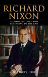 Richard Nixon: A Complete Life from Beginning to the End - History Hub - 9798227974105