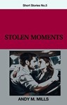 Stolen Moments - Andy M Mills - 9798227977793