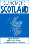 Slangtastic Scotland: A Guide to Scottish Slang Words & Phrases. Includes a Dictionary & Short Stories - WS Moogy - 9798227978776