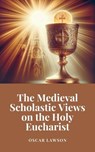 The Medieval Scholastic Views on the Holy Eucharist - Oscar Lawson - 9798227985750