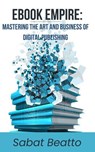 Ebook Empire: Mastering The Art and Business of Digital Publishing - Sabat Beatto - 9798227986252