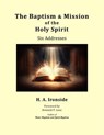 The Baptism & Mission of the Holy Spirit: Six Addresses - H. A. Ironside - 9798227992178