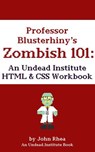 Professor Blusterhiny's Zombish 101: An Undead Institute HTML & CSS Workbook - John Rhea - 9798227992383