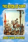 The River of Corn - John Rose Putnam - 9798227992512