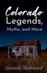 Colorado Legends, Myths, and More - Amanda Blackwood - 9798227992949