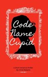Code Name: Cupid - Chris Roberts - 9798227998835