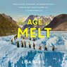 The Age of Melt: What Glaciers, Ice Mummies, and Ancient Artifacts Teach Us about Climate, Culture, and a Future Without Ice -  - 9798228250215