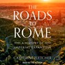 The Roads to Rome: A History of Imperial Expansion -  - 9798228319608