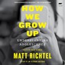 How We Grow Up: Understanding Adolescence -  - 9798228349803