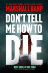Don't Tell Me How to Die - Marshall Karp - 9798228457515