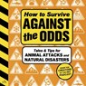 How to Survive Against the Odds: Tales and Tips for Animal Attacks and Natural Disasters -  - 9798228470323