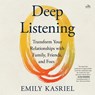 Deep Listening: Transform Your Relationships with Family, Friends, and Foes -  - 9798228471375