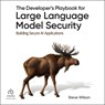 The Developer's Playbook for Large Language Model Security: Building Secure AI Applications -  - 9798228511828