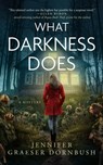 What Darkness Does - Jennifer Graeser Dornbush - 9798228629615