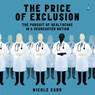 The Price of Exclusion: The Pursuit of Healthcare in a Segregated Nation -  - 9798228687998