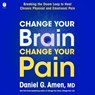 Change Your Brain, Change Your Pain: Breaking the Doom Loop to Heal Chronic Physical and Emotional Pain -  - 9798228691803