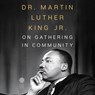 Dr. Martin Luther King Jr. on Gathering in Community -  - 9798228694569