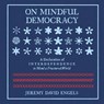 On Mindful Democracy: A Declaration of Interdependence to Mend a Fractured World -  - 9798228819177