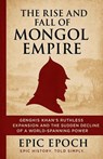 The Rise and Fall of the Mongol Empire - Epic Epoch - 9798230012764