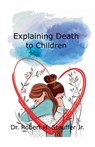 Explaining Death to Children - Robert H. Jr. Stauffer - 9798230013006