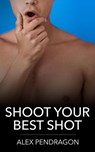 Shoot Your Best Shot - Alex Pendragon - 9798230014508