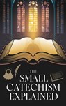 The Small Catechism Explained - Rachel Lindberg - 9798230016922