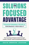 The Solutions Focused Advantage - David Ambrose Jackson - 9798230018285