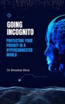 Going Incognito: Protecting Your Privacy in a Hyperconnected World - Dr Bhaskar Bora - 9798230020653