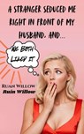 A Stranger Seduced Me Right In Front of My Husband, And We Both Liked It - Ruan Willow - 9798230033127