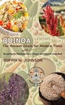 Quinoa: The Ancient Grain for Modern Times: Discovering the Nutritional Power, History, and Future of a Superfood - Sophia M. Johnson - 9798230044222
