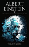 Albert Einstein: The life and legacy from beginning to end - Thought Quotes - 9798230050827