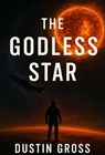 The Godless Star - Dustin Gross - 9798230063605