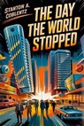 The Day the World Stopped - Stanton A. Coblentz - 9798230065302