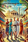 Latin Intermediate Reader Friends in Carthage - Rowan X. Adler - 9798230079309