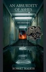 An Absurdity of Ashes: Zero Hour Berlin - Robert Walker - 9798230081609