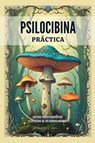 Psilocibina Práctica - Cultivo, Poder Terapéutico Y Espiritual De Los Hongos Mágicos - Daniel J. Hope - 9798230083221