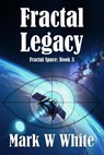 Fractal Legacy - Mark W White - 9798230098751