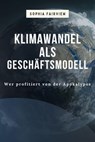 KlimawandelalsGeschäftsmodell: Wer profitiert von der Apokalypse - Sophia Fairview - 9798230104063