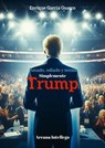 Amado, odiado y temido: Simplemente Trump - Enrique García Guasco - 9798230105008