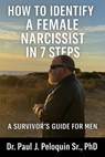 How to identify female narcissists in 7 steps - Dr Paul J Peloquin Sr, PhD - 9798230110255