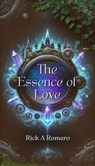 The Essence of Love - Rick A Romero - 9798230116127