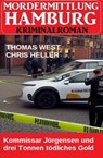 Kommissar Jörgensen und drei Tonnen tödliches Gold: Mordermittlung Hamburg Kriminalroman - Thomas West ; Chris Heller - 9798230120230