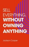 Sell Everything, Without Owning Anything - Jackson Cooper - 9798230135494