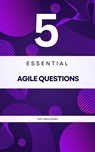 5 Essential Agile Questions - Tom Henricksen - 9798230136460