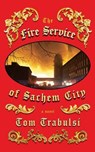 The Fire Service of Sachem City - Tom Trabulsi - 9798230155133