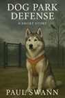 Dog Park Defense - Paul Swann - 9798230157748